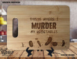 Vegan This is Where I Murder My Vegetables - Kitchen Housewarming Wedding Gift Sign - Custom Engraved Bamboo Display Cutting Board - OwlTopThat